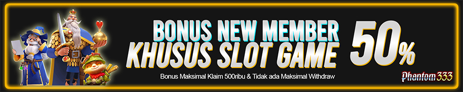 BONUS NEW MEMBER SLOT 50% PHANTOM333